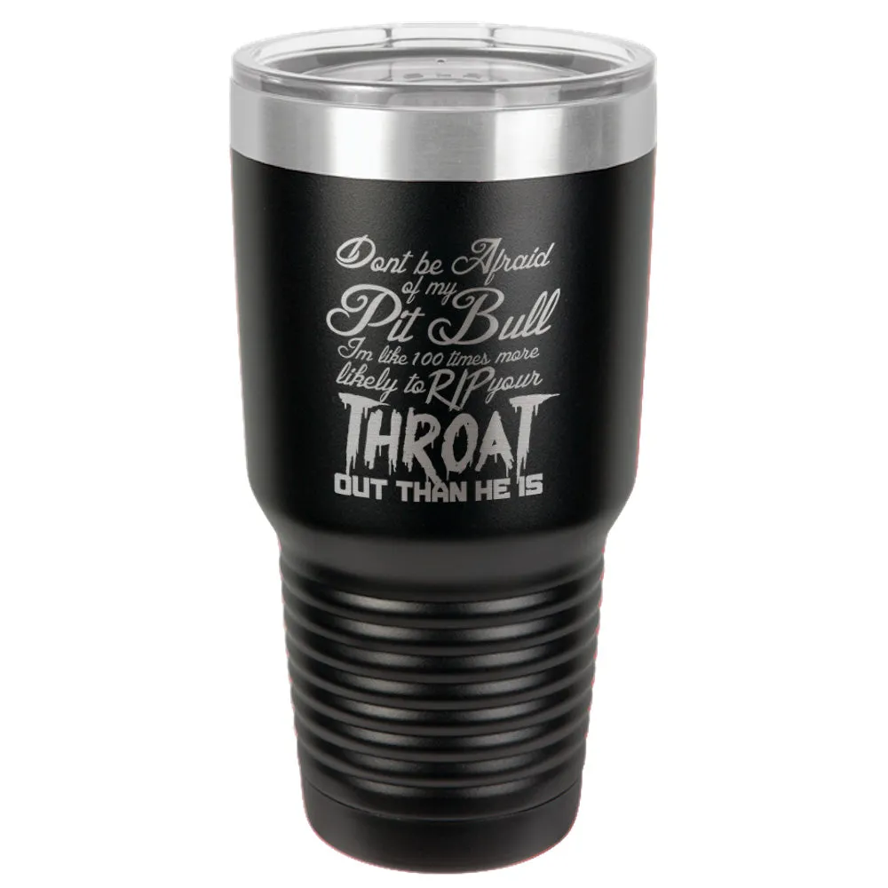 Don't be Afraid Pitbull Stainless Steel Tumbler