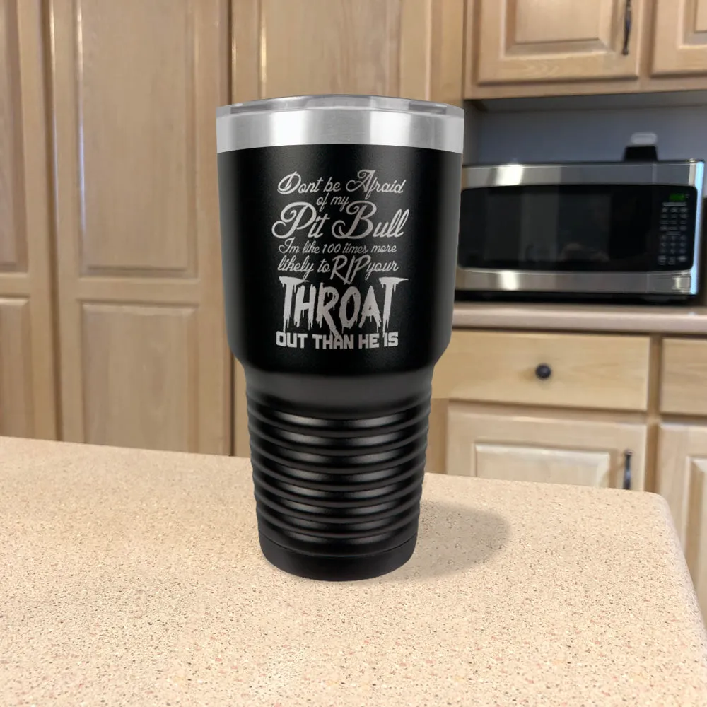 Don't be Afraid Pitbull Stainless Steel Tumbler