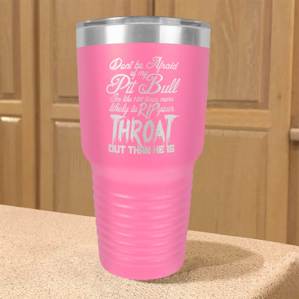 Don't be Afraid Pitbull Stainless Steel Tumbler