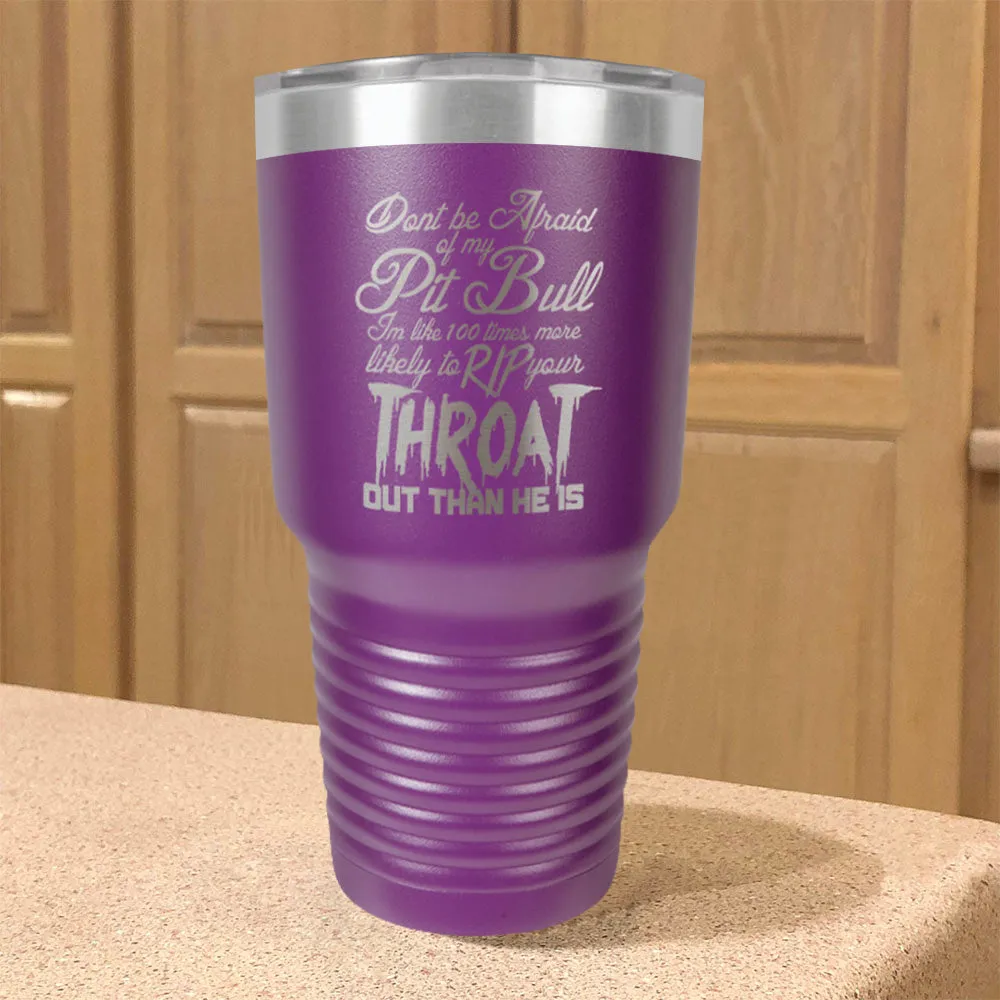 Don't be Afraid Pitbull Stainless Steel Tumbler