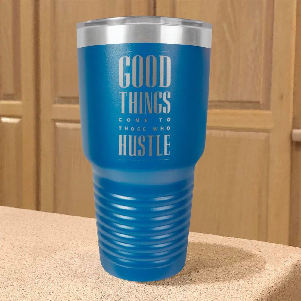 Good Things Come To Those Who Hustle Stainless Steel Tumbler