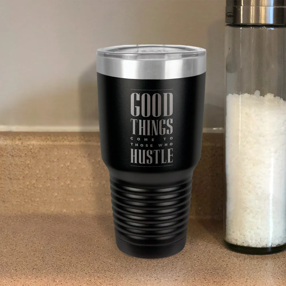 Good Things Come To Those Who Hustle Stainless Steel Tumbler