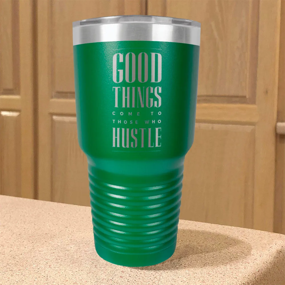 Good Things Come To Those Who Hustle Stainless Steel Tumbler