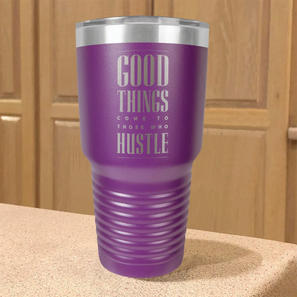 Good Things Come To Those Who Hustle Stainless Steel Tumbler