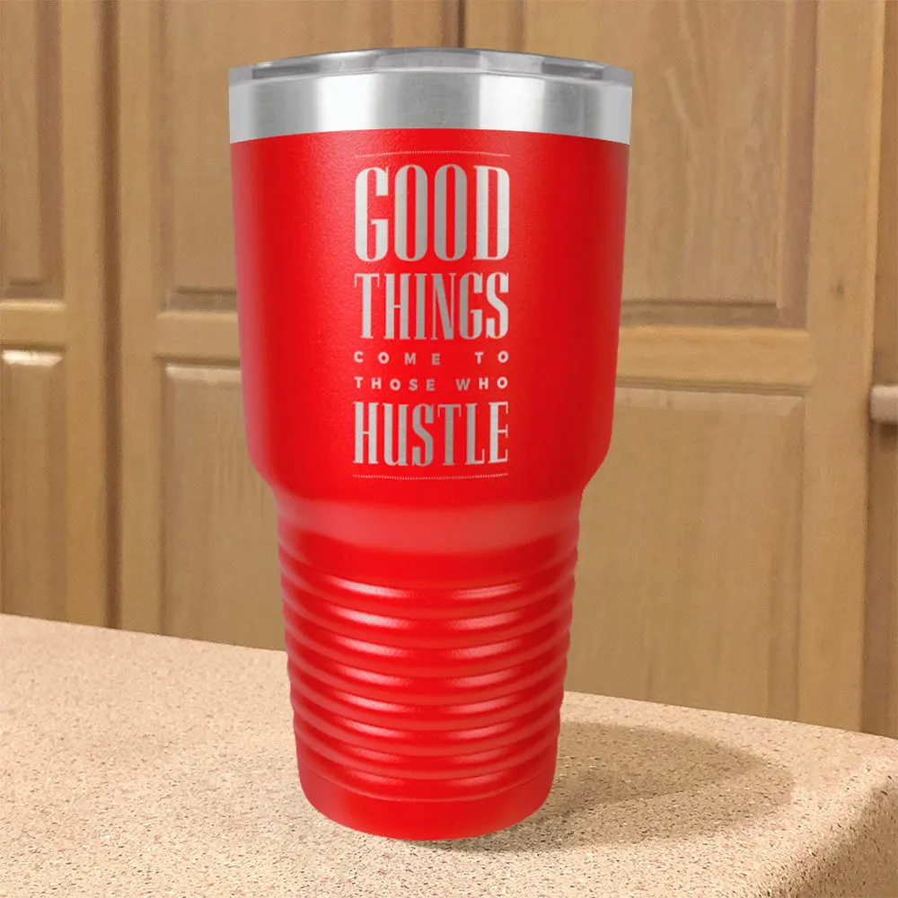 Good Things Come To Those Who Hustle Stainless Steel Tumbler