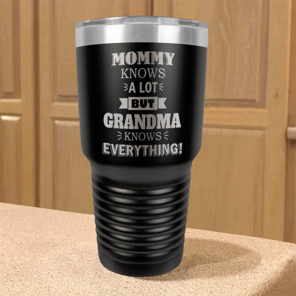 Mommy Knows a Lot but Grandma Knows Everything Personalized Stainless Steel Tumbler