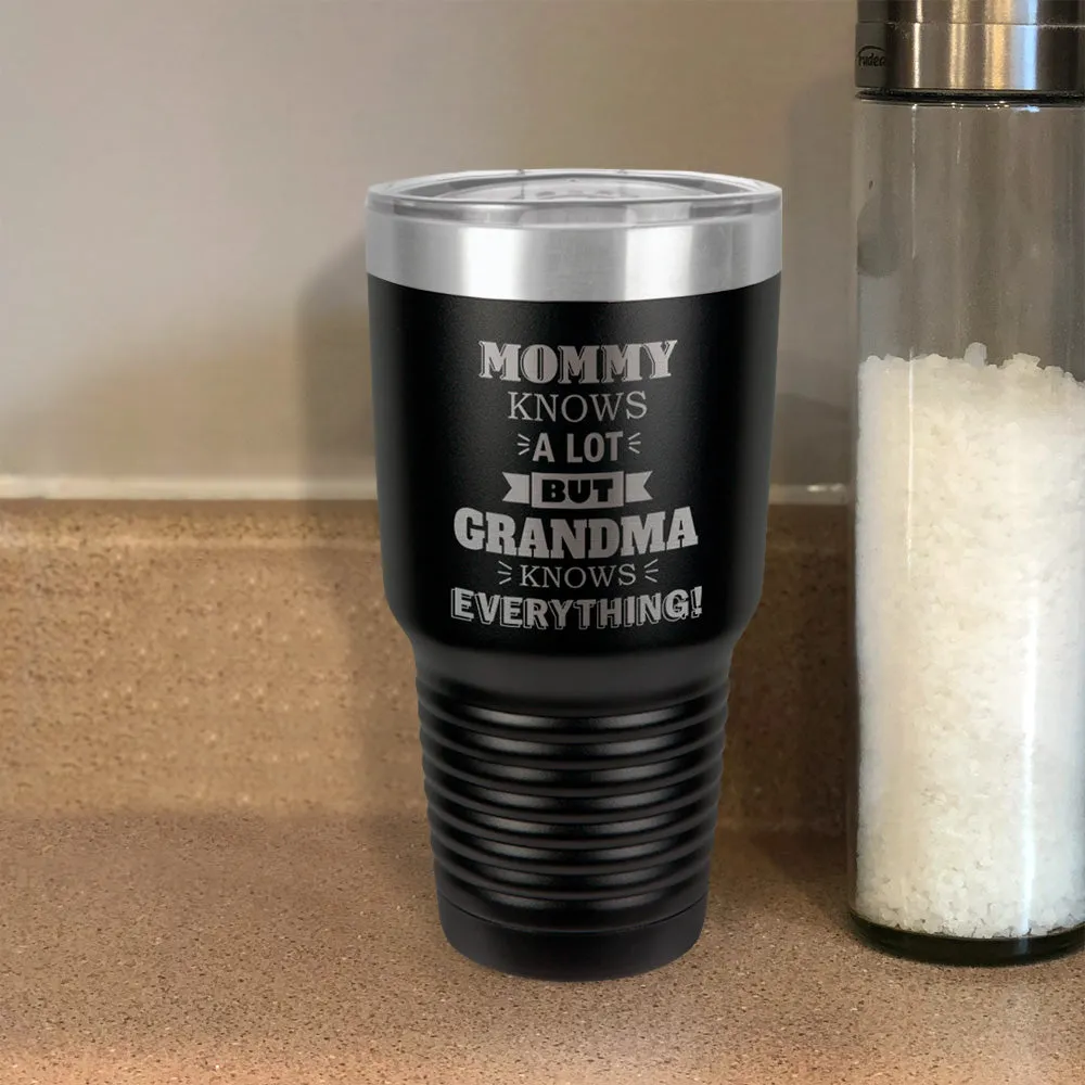 Mommy Knows a Lot but Grandma Knows Everything Personalized Stainless Steel Tumbler