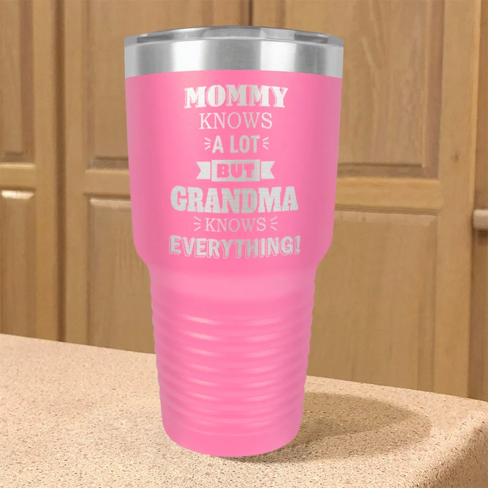 Mommy Knows a Lot but Grandma Knows Everything Personalized Stainless Steel Tumbler