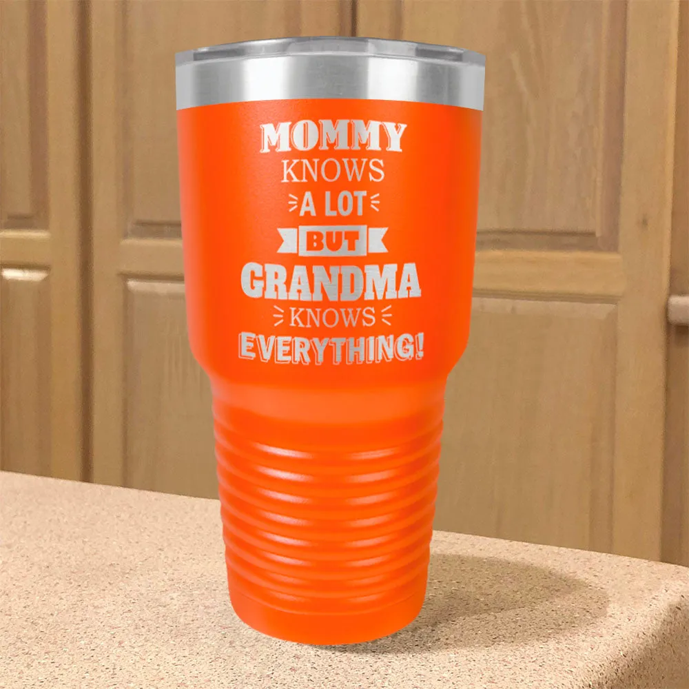 Mommy Knows a Lot but Grandma Knows Everything Personalized Stainless Steel Tumbler