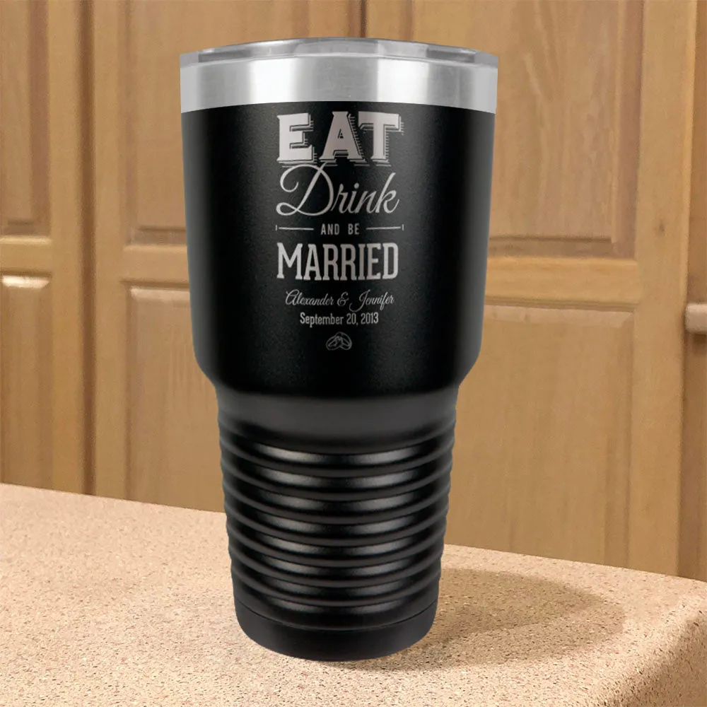 Personalized Stainless Steel Tumbler Eat Drink And be Married