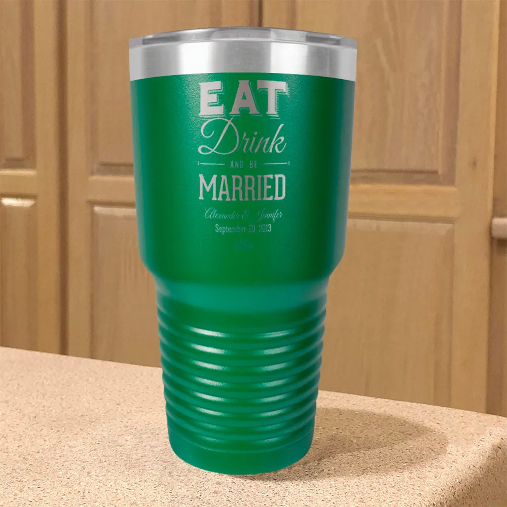 Personalized Stainless Steel Tumbler Eat Drink And be Married