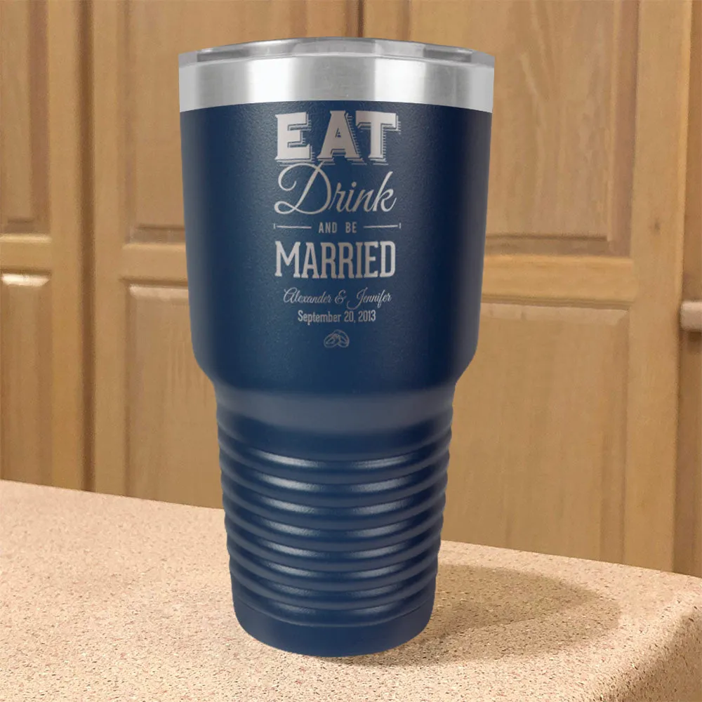 Personalized Stainless Steel Tumbler Eat Drink And be Married