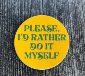 Please, I'd Rather Do It Myself Sticker