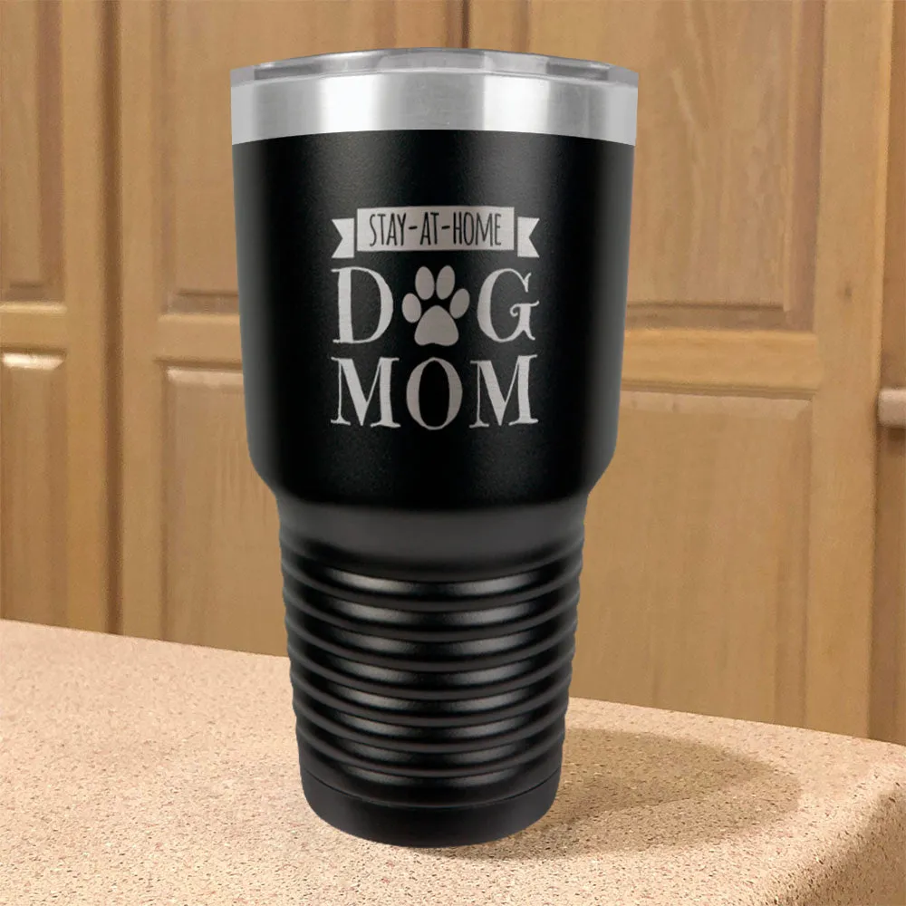 Stay-At-Home Dog Mom Stainless Steel Tumbler