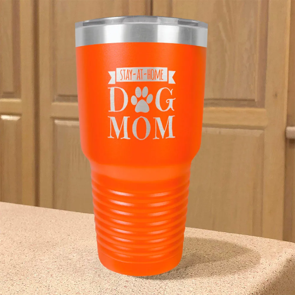 Stay-At-Home Dog Mom Stainless Steel Tumbler